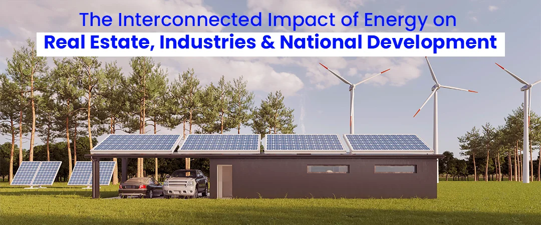 The Interconnected Impact of Energy on Real Estate, Industries and National Development